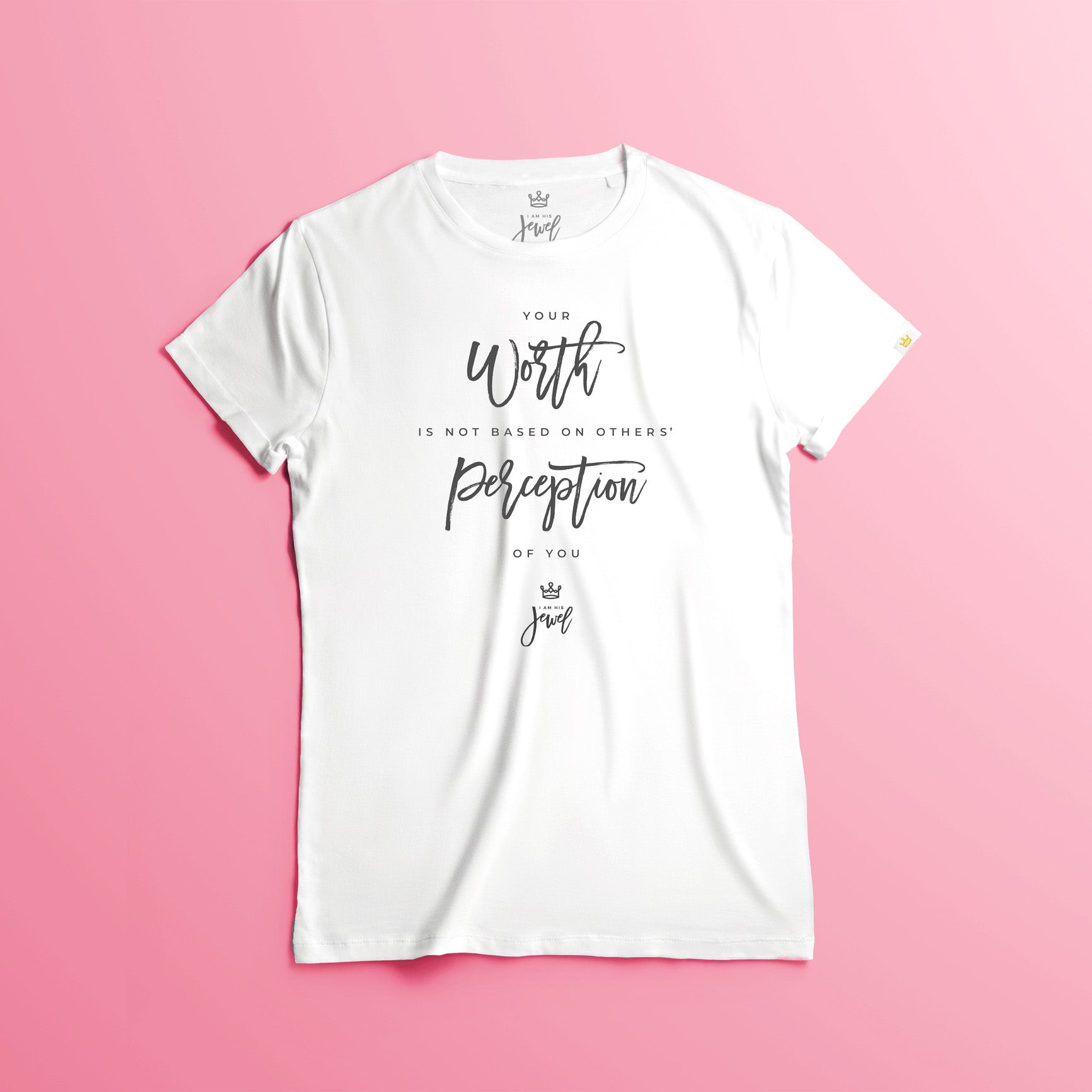 SHIRT: YOUR WORTH IS NOT BASED ON OTHERS' PERCEPTION OF YOU.